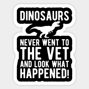 Veterinarian - Dinosaurs never went to the vet and look what happened! Sticker